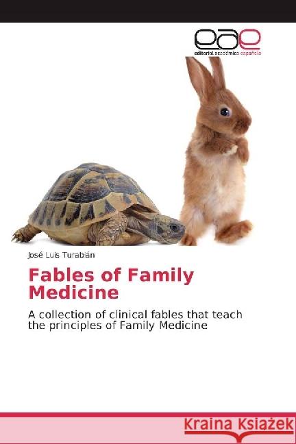Fables of Family Medicine : A collection of clinical fables that teach the principles of Family Medicine Turabián, José Luis 9783639530520