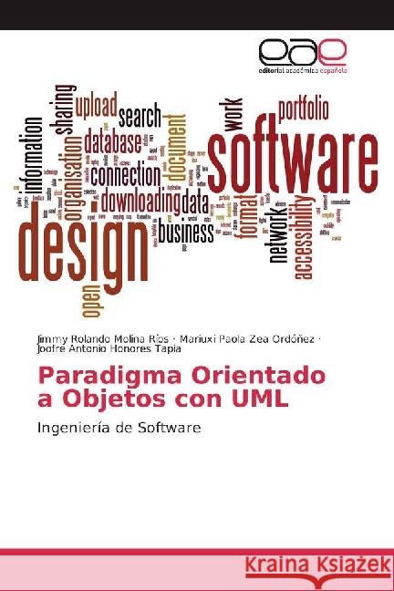 Paradigma Orientado a Objetos con UML : Ingeniería de Software Molina Ríos, Jimmy Rolando; Zea Ordóñez, Mariuxi Paola; Honores Tapia, Joofre Antonio 9783639530537