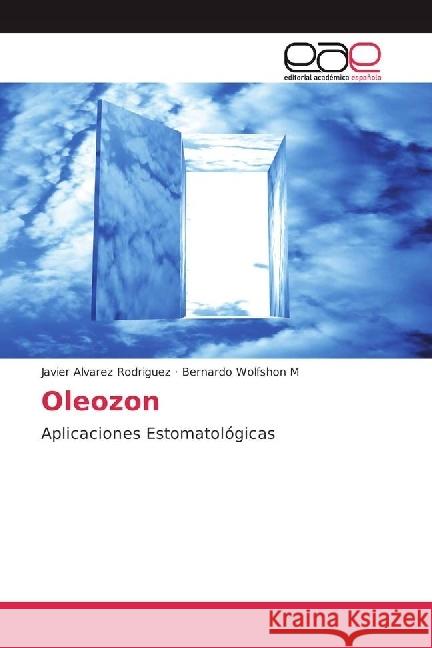 Oleozon : Aplicaciones Estomatológicas Alvarez Rodriguez, Javier; Wolfshon M, Bernardo 9783639530636 Editorial Académica Española