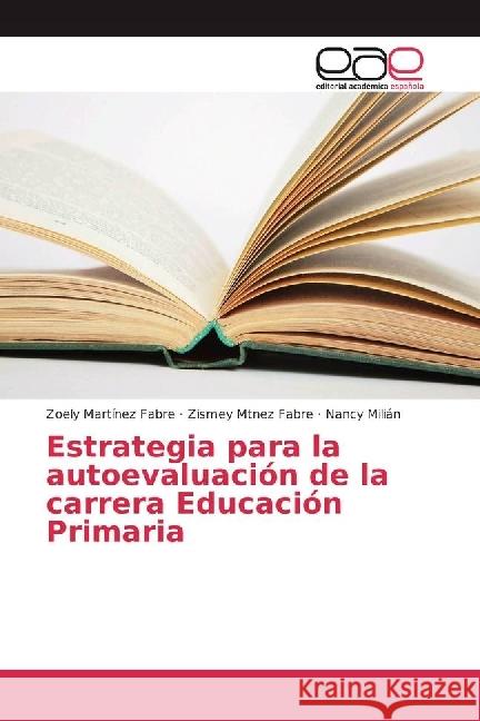 Estrategia para la autoevaluación de la carrera Educación Primaria Martínez Fabre, Zoely; Mtnez Fabre, Zismey; Milián, Nancy 9783639531145