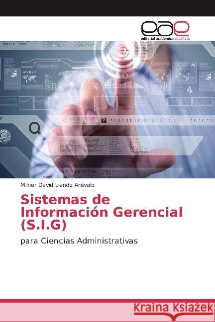 Sistemas de Información Gerencial (S.I.G) : para Ciencias Administrativas Liendo Arévalo, Milner David 9783639531770 Editorial Académica Española