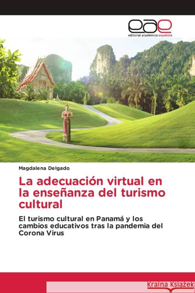 La adecuación virtual en la enseñanza del turismo cultural Delgado, Magdalena 9783639532036