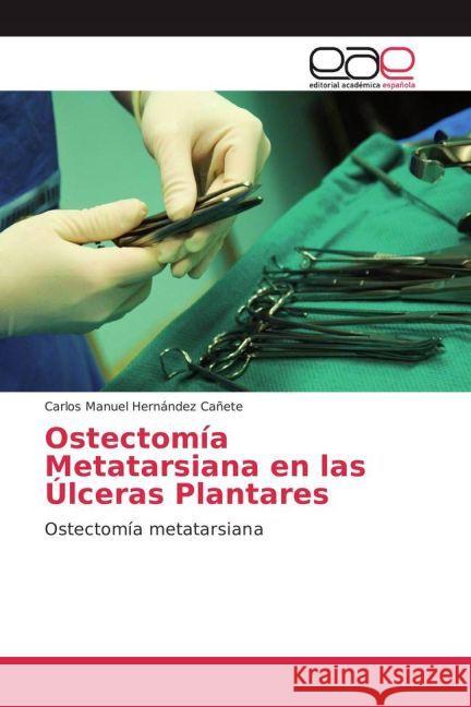 Ostectomía Metatarsiana en las Úlceras Plantares : Ostectomía metatarsiana Hernández Cañete, Carlos Manuel 9783639532456 Editorial Académica Española