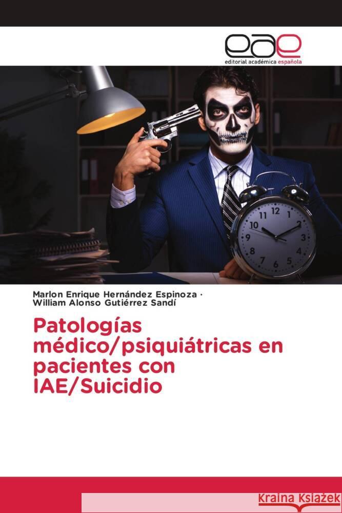 Patologías médico/psiquiátricas en pacientes con IAE/Suicidio Hernández Espinoza, Marlon Enrique, Gutiérrez Sandí, William Alonso 9783639532586