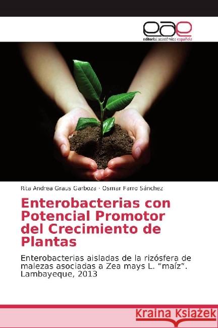 Enterobacterias con Potencial Promotor del Crecimiento de Plantas : Enterobacterias aisladas de la rizósfera de malezas asociadas a Zea mays L. 