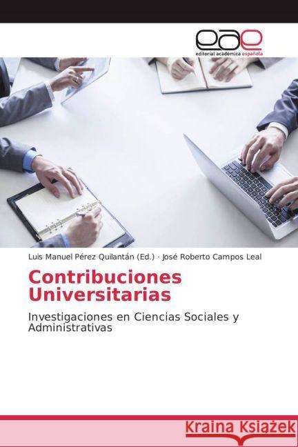 Contribuciones Universitarias : Investigaciones en Ciencias Sociales y Administrativas Campos Leal, José Roberto 9783639532876