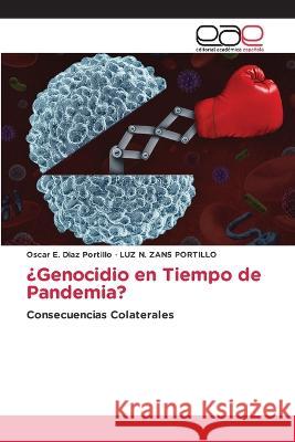 ¿Genocidio en Tiempo de Pandemia? Oscar E Diaz Portillo, Luz N Zans Portillo 9783639532920