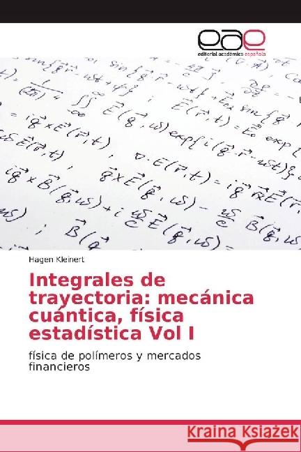 Integrales de trayectoria: mecánica cuántica, física estadística Vol I : física de polímeros y mercados financieros Kleinert, Hagen 9783639533040