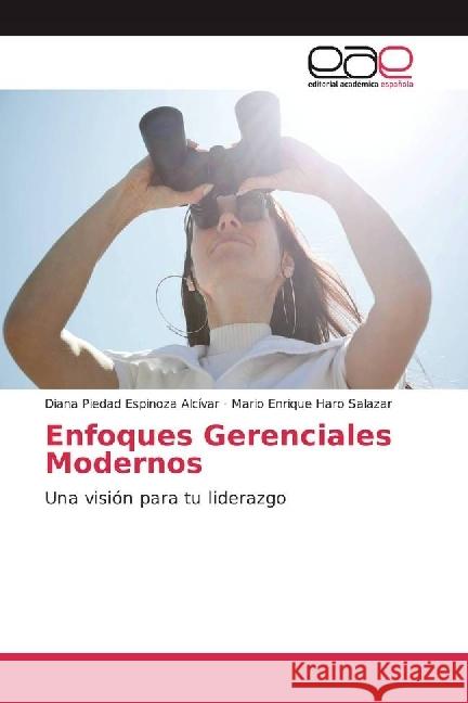 Enfoques Gerenciales Modernos : Una visión para tu liderazgo Espinoza Alcívar, Diana Piedad; Haro Salazar, Mario Enrique 9783639533286 Editorial Académica Española