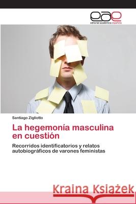 La hegemonía masculina en cuestión Zigliotto, Santiago 9783639533361 Editorial Académica Española