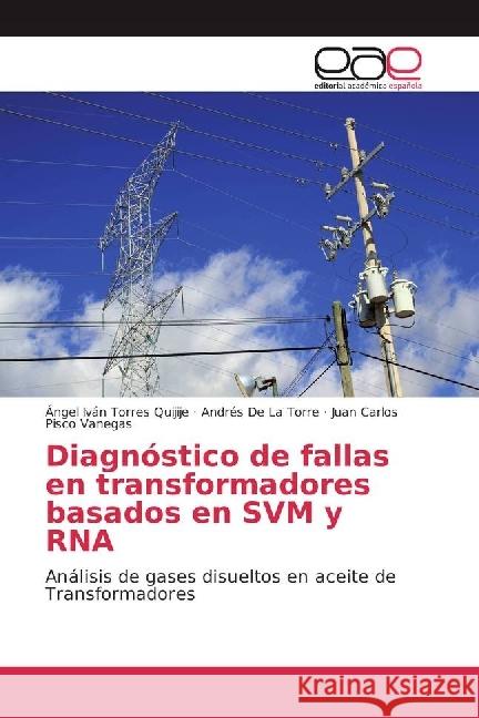 Diagnóstico de fallas en transformadores basados en SVM y RNA : Análisis de gases disueltos en aceite de Transformadores Torres Quijije, Ángel Iván; De La Torre, Andrés; Pisco Vanegas, Juan Carlos 9783639533392