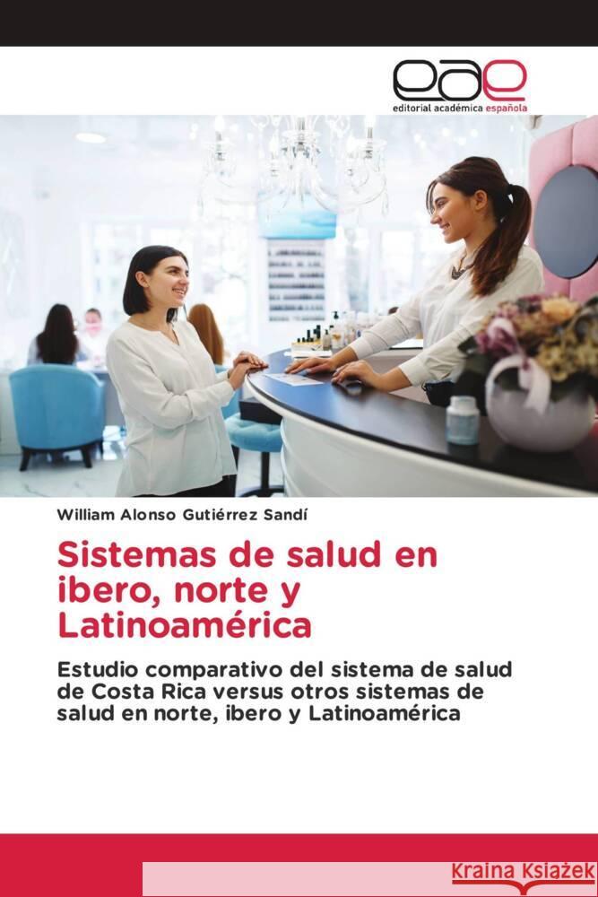 Sistemas de salud en ibero, norte y Latinoamérica Gutiérrez Sandí, William Alonso 9783639533644 Editorial Académica Española