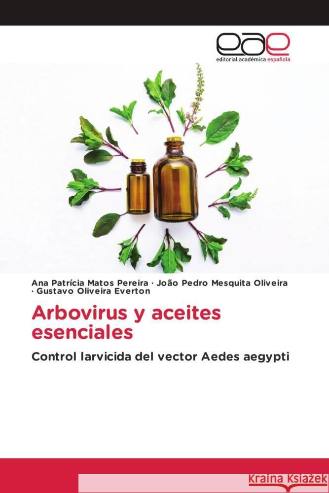 Arbovirus y aceites esenciales Matos Pereira, Ana Patrícia, Oliveira, João Pedro Mesquita, Everton, Gustavo Oliveira 9783639533927