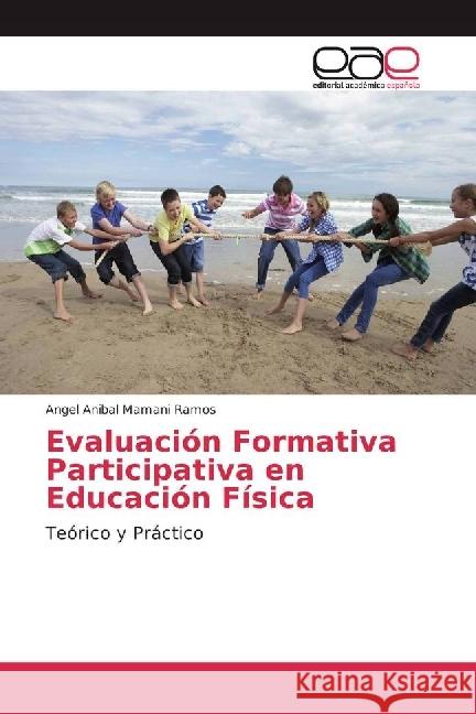 Evaluación Formativa Participativa en Educación Física : Teórico y Práctico Mamani Ramos, Angel Anibal 9783639534269