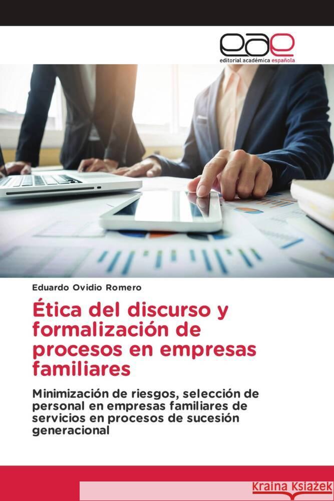 Ética del discurso y formalización de procesos en empresas familiares Romero, Eduardo Ovidio 9783639534306