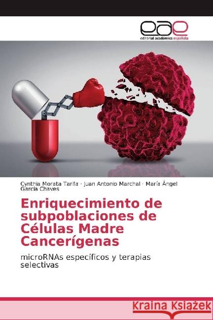 Enriquecimiento de subpoblaciones de Células Madre Cancerígenas : microRNAs específicos y terapias selectivas Morata Tarifa, Cynthia; Marchal, Juan Antonio; García Chaves, María Ángel 9783639534443