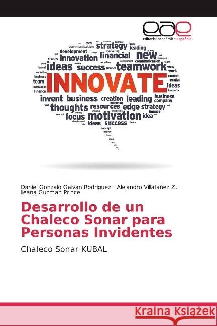 Desarrollo de un Chaleco Sonar para Personas Invidentes : Chaleco Sonar KUBAL Galvan Rodriguez, Daniel Gonzalo; Villafañez Z., Alejandro; Guzman Prince, Ileana 9783639534689