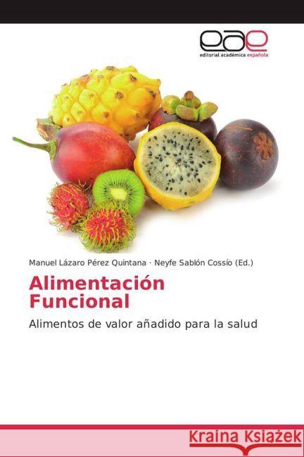 Alimentación Funcional : Alimentos de valor añadido para la salud Pérez Quintana, Manuel Lázaro 9783639534788