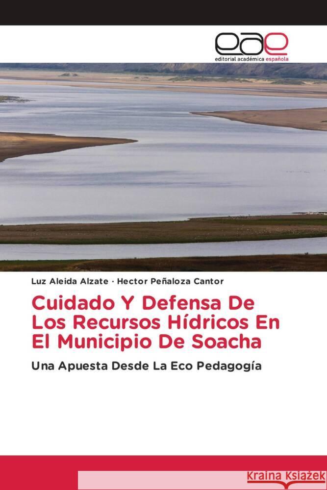 Cuidado Y Defensa De Los Recursos Hídricos En El Municipio De Soacha Alzate, Luz Aleida, Peñaloza Cantor, Hector 9783639535259 Editorial Académica Española