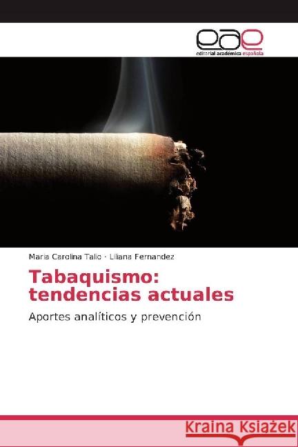 Tabaquismo: tendencias actuales : Aportes analíticos y prevención Talio, Maria Carolina; Fernandez, Liliana 9783639535464