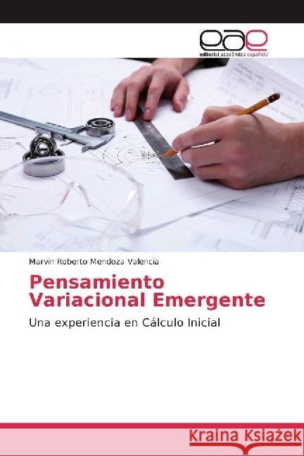 Pensamiento Variacional Emergente : Una experiencia en Cálculo Inicial Mendoza Valencia, Marvin Roberto 9783639535754