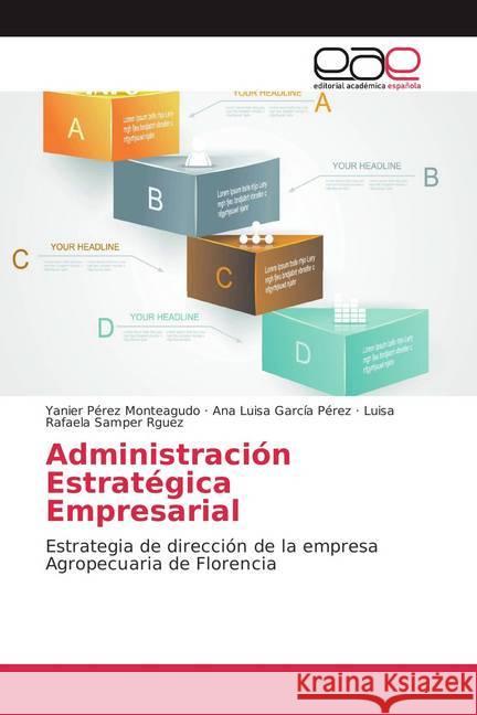 Administración Estratégica Empresarial : Estrategia de dirección de la empresa Agropecuaria de Florencia Pérez Monteagudo, Yanier; García Pérez, Ana Luisa; Samper Rguez, Luisa Rafaela 9783639535761 Editorial Académica Española