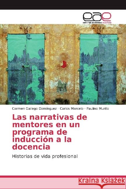 Las narrativas de mentores en un programa de inducción a la docencia : Historias de vida profesional Gallego Domínguez, Carmen; Marcelo, Carlos; Murillo, Paulino 9783639535952