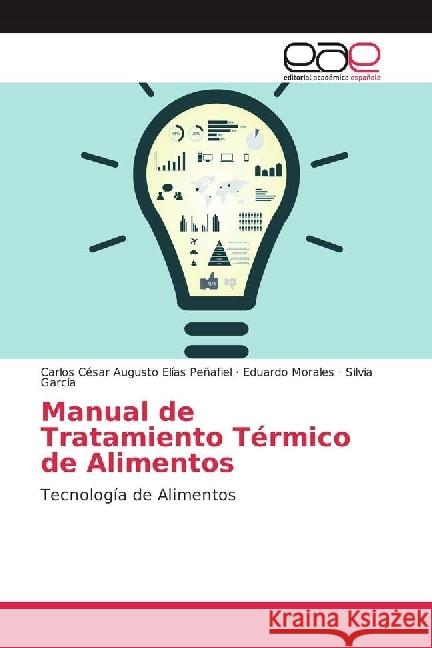 Manual de Tratamiento Térmico de Alimentos : Tecnología de Alimentos Elías Peñafiel, Carlos César Augusto; Morales, Eduardo; Garcia, Silvia 9783639535969 Editorial Académica Española