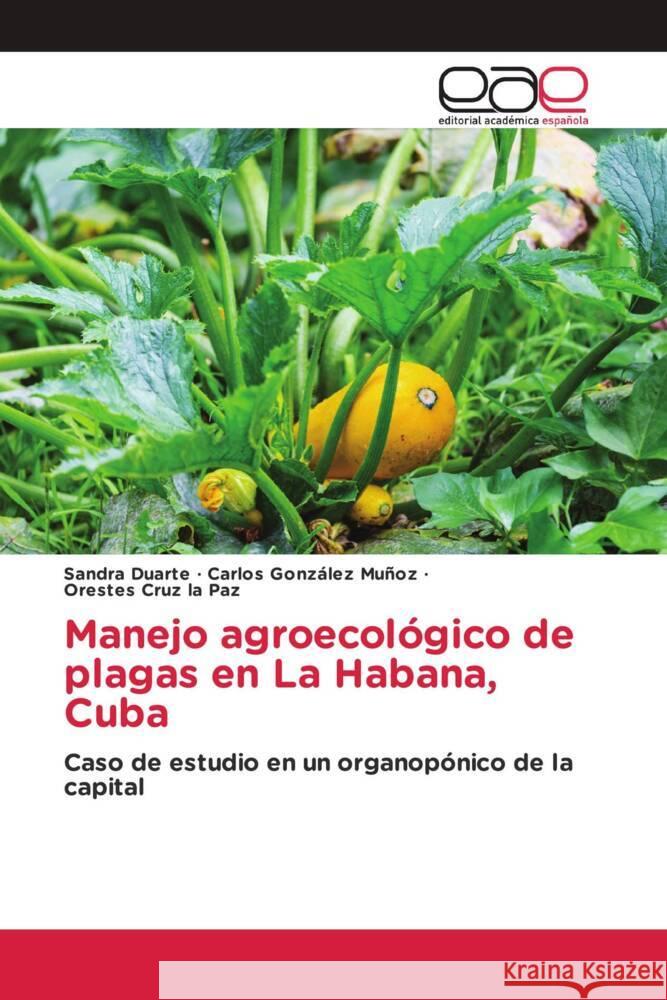 Manejo agroecológico de plagas en La Habana, Cuba Duarte, Sandra, González Muñoz, Carlos, Cruz la Paz, Orestes 9783639536058