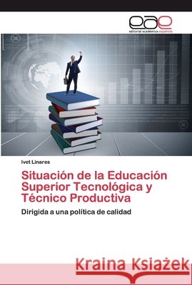 Situación de la Educación Superior Tecnológica y Técnico Productiva Linares, Ivet 9783639536393