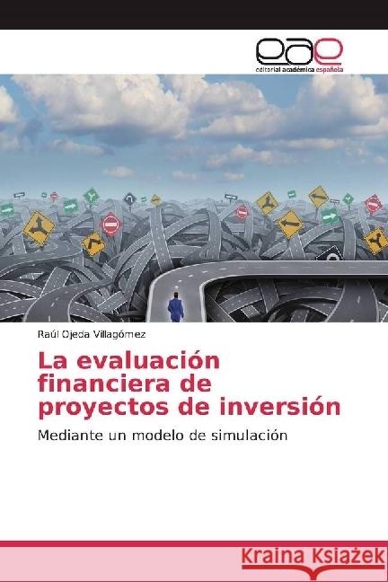 La evaluación financiera de proyectos de inversión : Mediante un modelo de simulación Ojeda Villagómez, Raúl 9783639536805
