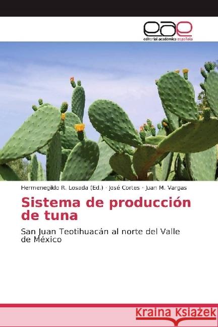 Sistema de producción de tuna : San Juan Teotihuacán al norte del Valle de México Cortes, José; Vargas, Juan M. 9783639536966 Editorial Académica Española