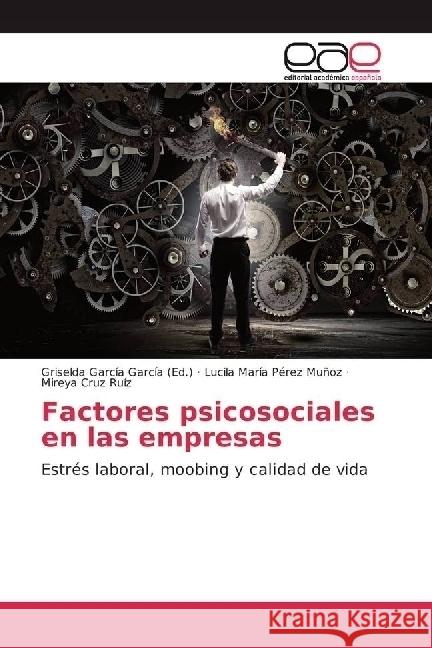 Factores psicosociales en las empresas : Estrés laboral, moobing y calidad de vida Pérez Muñoz, Lucila María; Cruz Ruíz, Mireya 9783639537246