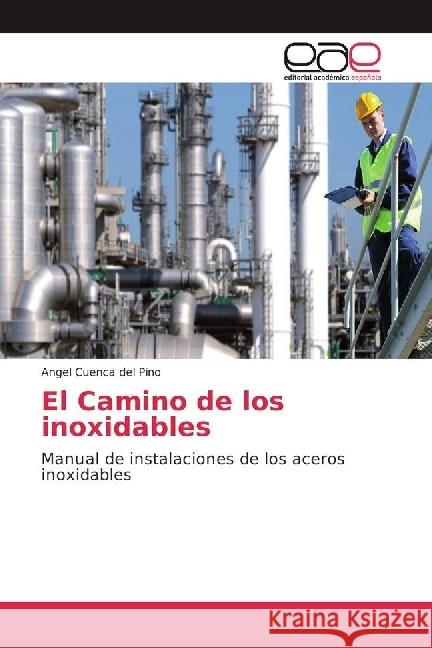 El Camino de los inoxidables : Manual de instalaciones de los aceros inoxidables Cuenca del Pino, Angel 9783639537338 Editorial Académica Española