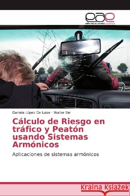 Cálculo de Riesgo en tráfico y Peatón usando Sistemas Armónicos : Aplicaciones de sistemas armónicos López De Luise, Daniela; Bel, Walter 9783639537390