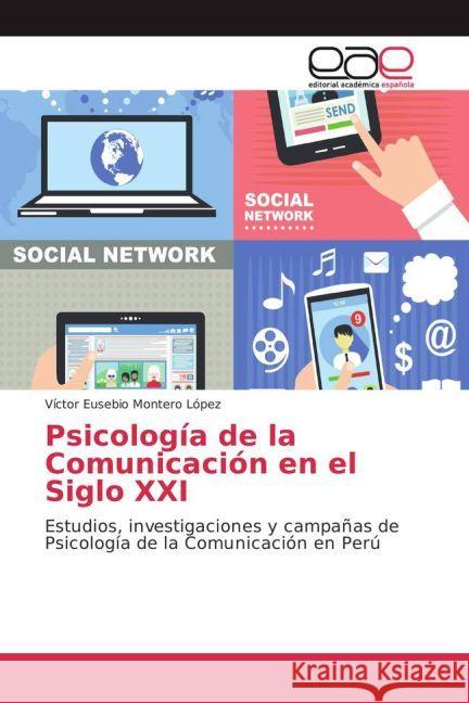 Psicología de la Comunicación en el Siglo XXI : Estudios, investigaciones y campañas de Psicología de la Comunicación en Perú Montero López, Víctor Eusebio 9783639537697