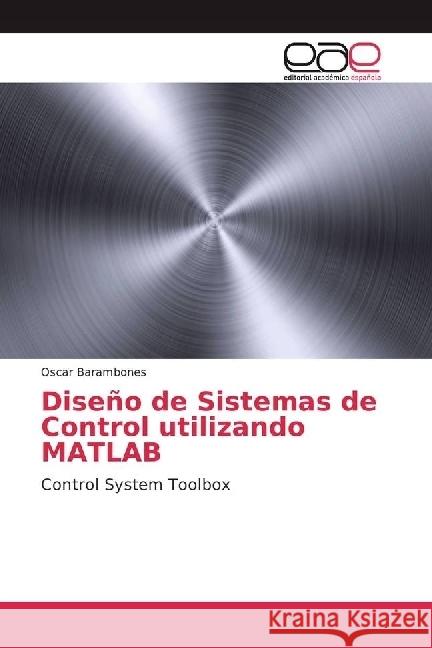 Diseño de Sistemas de Control utilizando MATLAB : Control System Toolbox Barambones, Oscar 9783639537703