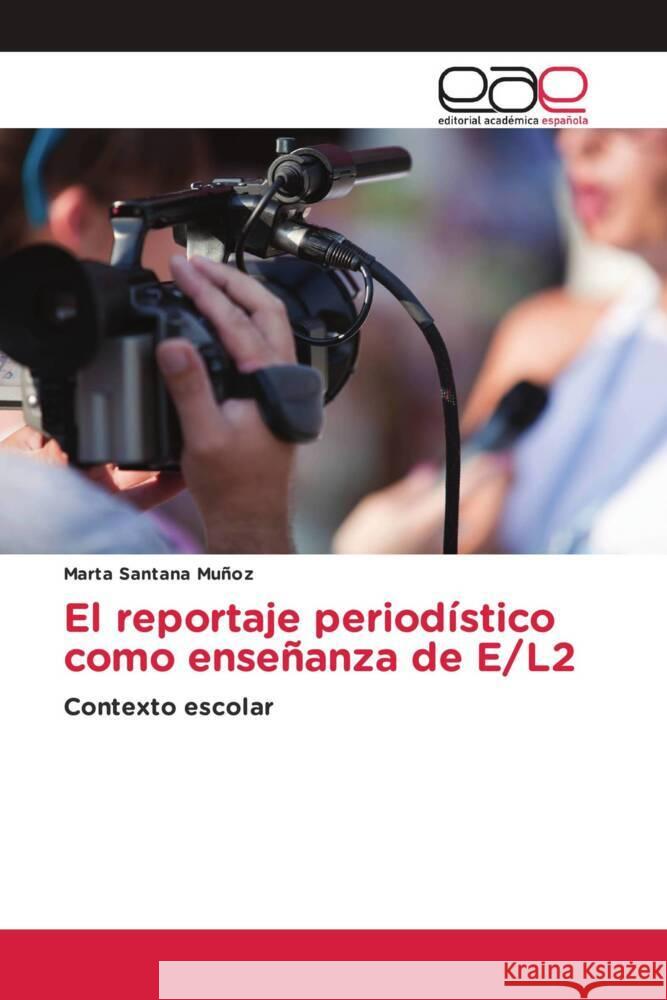 El reportaje periodístico como enseñanza de E/L2 Santana Múñoz, Marta 9783639538168