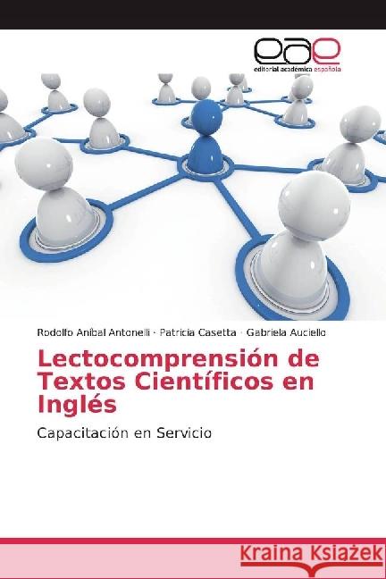 Lectocomprensión de Textos Científicos en Inglés : Capacitación en Servicio Antonelli, Rodolfo Aníbal; Casetta, Patricia; Auciello, Gabriela 9783639538779