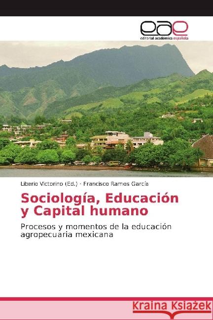 Sociología, Educación y Capital humano : Procesos y momentos de la educación agropecuaria mexicana Ramos García, Francisco 9783639538960