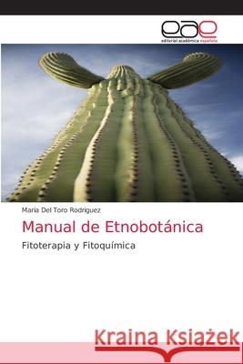 Manual de Etnobotánica Maria del Toro Rodriguez 9783639539134 Editorial Academica Espanola
