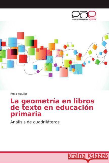 La geometría en libros de texto en educación primaria : Análisis de cuadriláteros Aguilar, Rosa 9783639539189