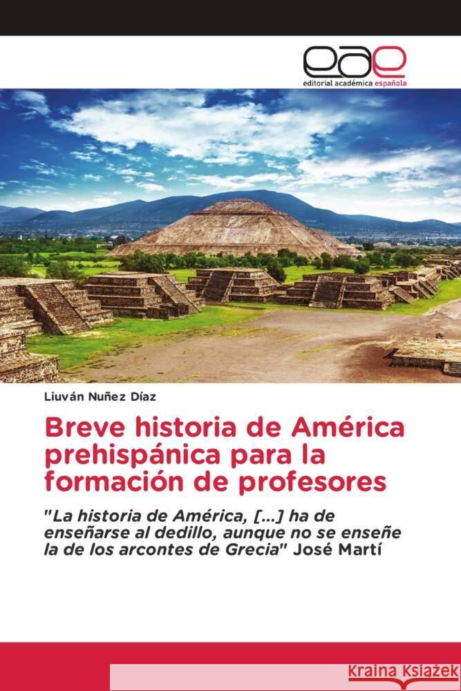 Breve historia de América prehispánica para la formación de profesores Nuñez Díaz, Liuván 9783639539622