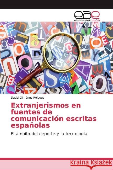 Extranjerismos en fuentes de comunicación escritas españolas : El ámbito del deporte y la tecnología Giménez Folqués, David 9783639539783