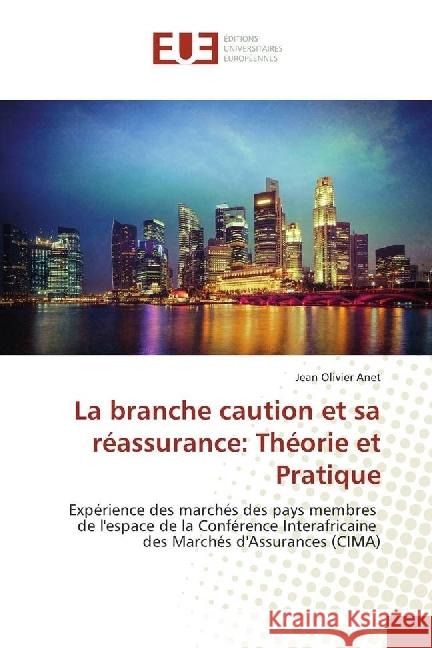 La branche caution et sa réassurance: Théorie et Pratique : Expérience des marchés des pays membres de l'espace de la Conférence Interafricaine des Marchés d'Assurances (CIMA) Anet, Jean Olivier 9783639540178