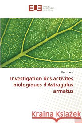 Investigation des activités biologiques d'Astragalus armatus Kacem, Hana 9783639540666