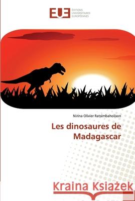 Les dinosaures de Madagascar Nirina Olivier Ratsimbaholison 9783639540758 Editions Universitaires Europeennes