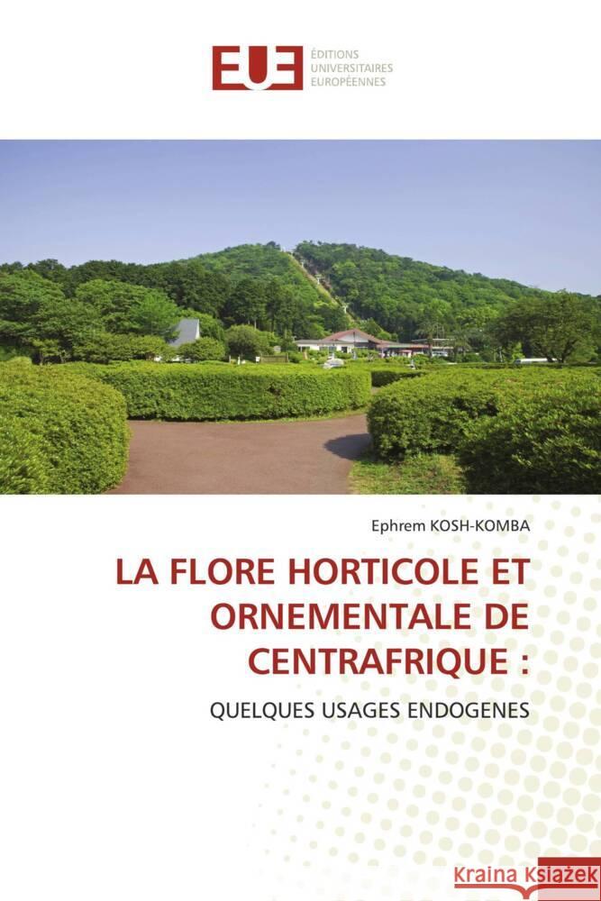 LA FLORE HORTICOLE ET ORNEMENTALE DE CENTRAFRIQUE : Kosh-Komba, Ephrem 9783639540925 Éditions universitaires européennes