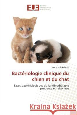 Bactériologie clinique du chien et du chat Pellerin, Jean-Louis 9783639541106 Éditions universitaires européennes