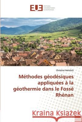 Méthodes géodésiques appliquées à la géothermie dans le Fossé Rhénan Christine Heimlich 9783639541113 Editions Universitaires Europeennes